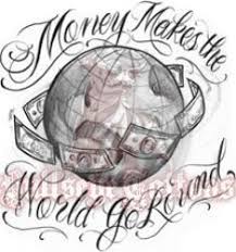 Money Makes The World Go Round Tattoo Google Search Money Tattoo Round Tattoo Tattoo Fonts