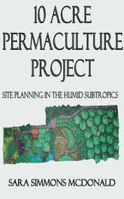 A 10 Acre Permaculture Project Permaculture Farm Layout Acre Homestead