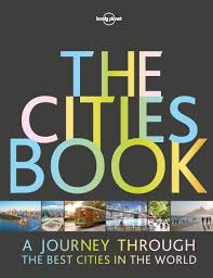 Lonely Planet The Cities Book A Journey Through The Best Cities In The World Lonely Planet Travel Book Book City
