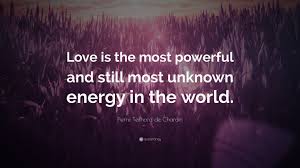 Pierre teilhard de chardin > quotes > quotable quote remain true to yourself, but move ever upward toward greater consciousness and greater love! Pierre Teilhard De Chardin Quote Love Is The Most Powerful And Still Most Unknown Energy In
