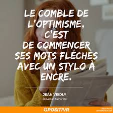 Le Comble De L Optimisme C Est De Commencer Ses Mots Fleches Avec Un Stylo A Encre Jean Veidly Optimisme Stylo En Optimisme Citation Francais Citation