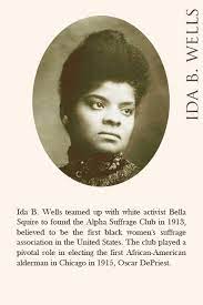  Ida B Wells Teamed Up With White Activist Bella Squire To Found The Alpha Suffrage Club In 1913 Believed To Be The Fi Suffragette Women In History Land Girls