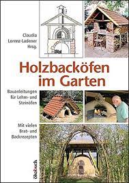 Das indianerbeet die drei schwestern im garten pdf. Holzbackofen Im Garten Bauanleitungen Fur Lehm Und Steinofen Mit Vielen Brat Und Backrezepten Claudia Lorenz Ladener Manfred Rascher Pius Kopp Eva Molter Sigurd Kindel Amazon De Bucher