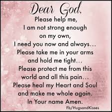 Dear God Please Help Me I Need You Now And Always Prayers For Strength Prayers For Healing Inspirational Prayers