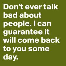 Don T Ever Talk Bad About People I Can Guarantee It Will Come Back To You Some Day Post By Linn99friberg On Boldomatic