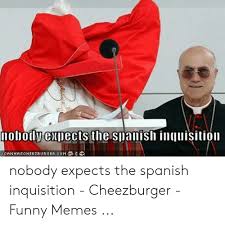 ANHASCHEE2BURGER COM Nobody Expects the Spanish Inquisition ...