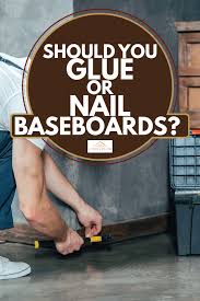 When making a selection below to narrow your results down, each selection made will reload the page to display the desired results. Should You Glue Or Nail Baseboards Home Decor Bliss