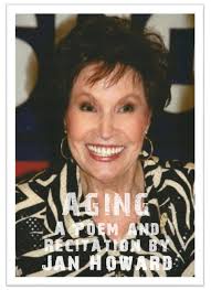 AGING” was a fun poem that Jan Howard wrote back in 1994 when she turned  65. She did a recitation of “Aging” at many events, including a taping of  the “Country's Family