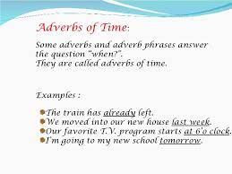 Adverbs that qualify or change the meaning of a sentence by telling us when things happen are called adverbs of time. Adverbs Presentation