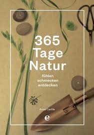 365 segenswünsche (365 tage.) buch kostenlos online lesen. 365 Tage Natur Fuhlen Schmecken Entdecken Von Anna Carlile Buch Thalia