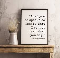 What You Do Speaks So Loudly That I Cannot Hear What You Say Etsy