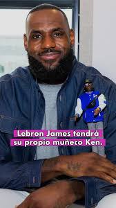 LEBRON JAMES tendrá su propio muñeco KEN
