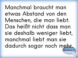 Manchmal Braucht Man Etwas Abstand Von Den Menschen Die Man Liebt Das Heisst Nicht Dass Man Sie Deshalb Weniger Liebt Manchmal Spruche Zitate Spruche Zitate