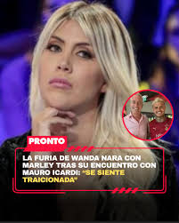 https://www.pronto.com.ar/espectaculos/2025/7/31/la-furia-de-wanda-nara-contra-marley-por-su-charla-con-mauro-icardi-se-siente-traicionada-261944.html  Wanda Nara se habría comunicado con Telefe para pedir explicaciones tras el  paso que dio Marley en ...