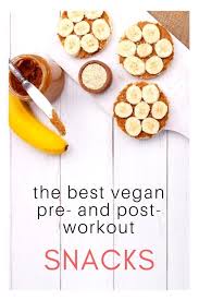 what to eat before and after a workout as a vegan huffpost