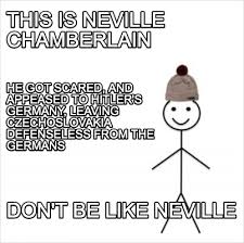 Meme Creator - Funny This is Neville Chamberlain don't be like ...