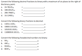 To begin with we take the decimal fraction and multiply it by two (i.e. Convert The Following Decimal Fractions To Binary Chegg Com
