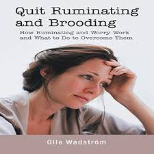 Quit Ruminating and Brooding