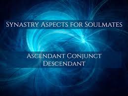 Synastry Aspects For Soulmates Ascendant Conjunct Descendant Soulmate Relationship Astrology Twin Flame