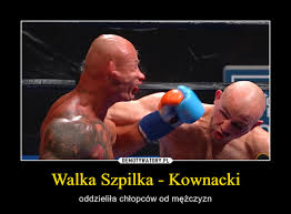 W poprzedniej walce, 7 marca 2020. Walka Szpilka Kownacki Demotywatory Pl