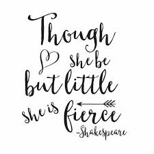 Though She Be Vinyl Wall Decal Though She Be But Little She Is Fierce Fierce Quotes Strong Girl Quotes Shakespeare Quotes