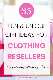 35 Fun Unique Gift Ideas For Clothing Resellers Things To Sell Reselling Clothes Resell
