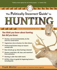 The Politically Incorrect Guide to Hunting by Frank Miniter | Goodreads