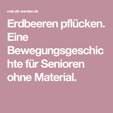 Klappentext zu „bewegungsgeschichten für senioren gerade wenn vieles vielleicht nicht mehr so geht wie in jungen jahren, ist als kostenloses spiel für senioren erhalten sie hier als pdf zum selbst ausdrucken insgesamt 10 spielscheine auf denen in großschrift die begriffe enthalten sind. Erdbeeren Pflucken Eine Bewegungsgeschichte Fur Senioren Ohne Material Bewegungsgeschichte Gehirnjogging Fur Senioren Senioren