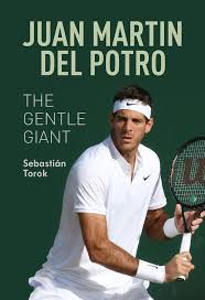 Juan martin del potro tennis videos. Juan Martin Del Potro The Gentle Giant Torok Sebastian 9781937559922 Amazon Com Books