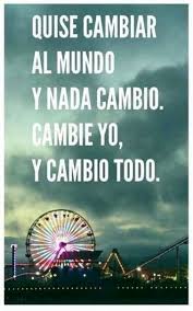 Felizlunes La Frasedeldia Es Quise Cambiar Al Mundo Y Entretenimiento Y Tecnologia En Prozesa Frases Ser Positivo Frases Pensamientos