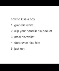 As you kiss him, move closer and slide your hand to his back. How To Kiss A Boy 5 Steps Funny Quotes Hilarious Funny
