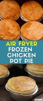 Air Fryer Frozen Chicken Pot Pie Recipe Chicken Pot Pie Recipes Pot Pies Recipes Air Fryer Oven Recipes