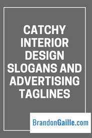 Catchy Interior Design Slogans And Advertising Taglines Slogan Advertising Visual Advertising