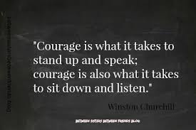 Between Sisters Between Friends Courage Quote Quoteoftheday Wisdom Courage Quotes Quotes Courage