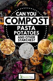If you have a compost tumbler then this isn't a problem. Can You Compost Pasta Potatoes And Other Starches Garden Tabs