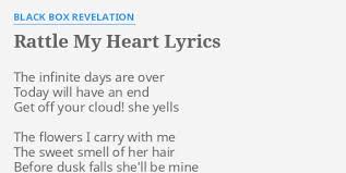 It happens it was so, because we do not need the sense of smell the way some other living beings do. Rattle My Heart Lyrics By Black Box Revelation The Infinite Days Are