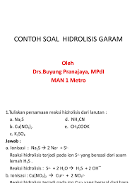 Garam natrium asetat ketika ditambahkan kedalam air, maka ikatan kimia dalam senyawa tersebut putus sehingga membentuk ion natrium dan ion asetat. Contoh Soal Hidrolisis Garam