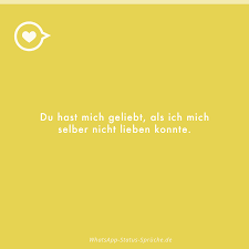 Whatsapp Status Sprüche Du Hast Mich Geliebt Als Ich Mich Selber
