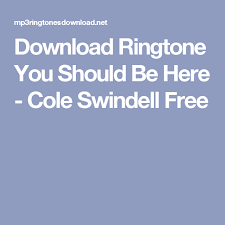 Download Ringtone You Should Be Here Cole Swindell Free Mobile Ringtones Best Ringtones Sound Free