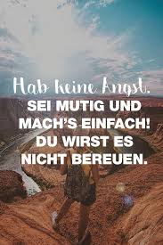 Visual Statements Hab Keine Angst Sei Mutig Und Mach S Einfach Du Wirst Es Nicht Bereuen Spruche Zitate Quote Spruche Spruche Zitate Zitate