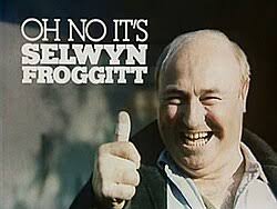 Oh No It's Selwyn Froggitt