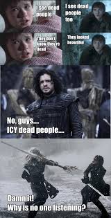 A famous quote now used by many for mocking others. I See Dead People Gameofthronesmemes