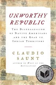 I recently took us history and i'm interested in learning more about native americans since the class basically just covered the american revolution forward. Unworthy Republic The Dispossession Of Native Americans And The Road To Indian Territory Saunt Claudio 9780393609844 Amazon Com Books