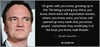Diehard fans know the famed pulp fiction director, 56, can be in that golden girls episode, a much younger tarantino can be seen playing an elvis impersonator. Quentin Tarantino Quote Oh Gosh Well You Know Growing Up In The 70s