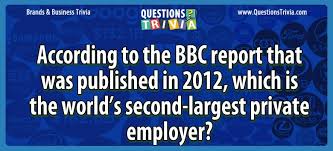 Oct 25, 2021 · kaye adams, mark chapman, philip glenister and thanyia moore face more trivia questions. Which Is The World S Second Largest Private Employer