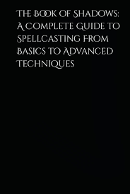 The Book of Shadows: A Complete Guide to Spellcasting From Basics to  Advanced Techniques: Smith, Brian O'Neal: 9798392264247: Amazon.com: Books