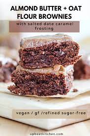 Oat Flour Almond Butter Brownies With Salted Date Caramel Frosting Recipe Vegan Dessert Recipes Healthy Sweets Dessert Recipes