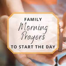 Thank you, that your love and grace towards me is waiting for me as i open my eyes to a new day. Morning Prayers For The Family To Start Your Day What To Pray For