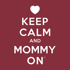 Keep.calm.and.mommy.on