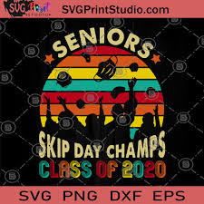 Download Senior Skip Day Champs Class Of 2020 Svg Graduated 2020 Svg Teacher Svg Student Svg The Senior Skipped Champion 2020 Svg Svg Print Studio